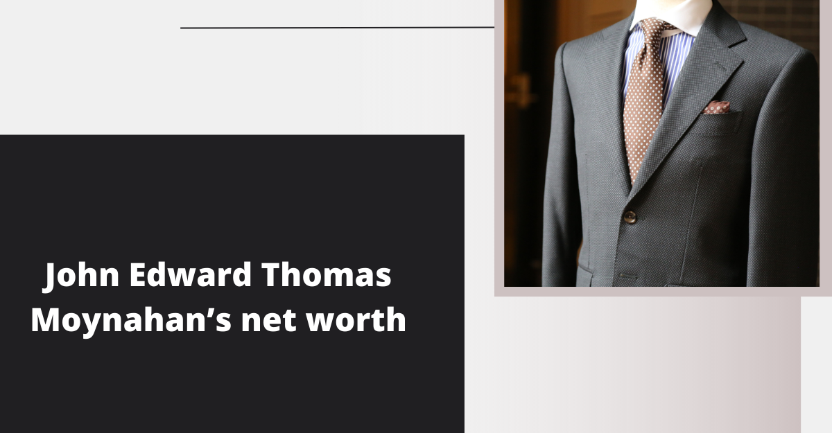 John Edward Thomas Moynahan’s net worth