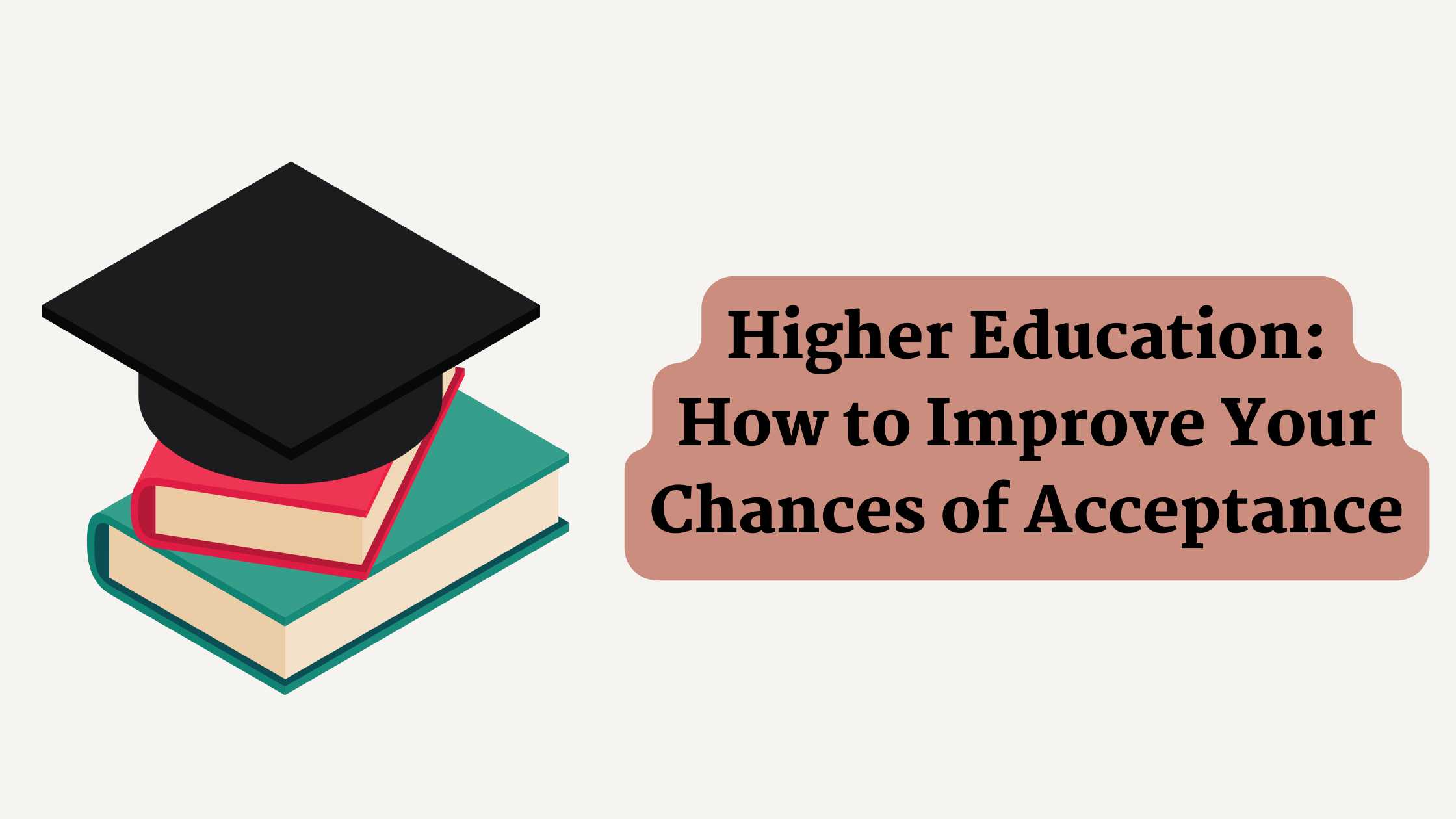 Higher Education: How to Improve Your Chances of Acceptance