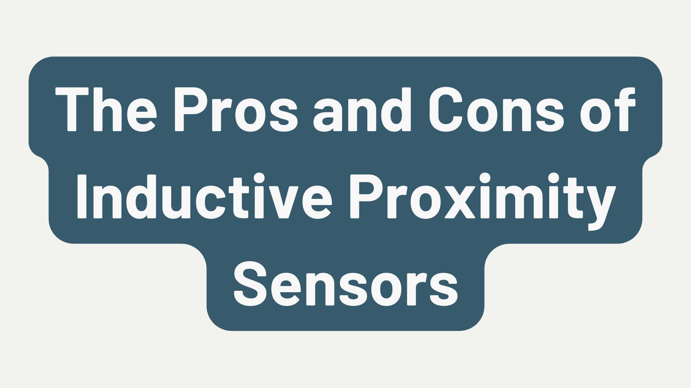 The Pros and Cons of Inductive Proximity Sensors