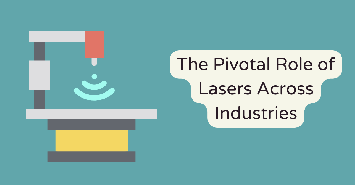 The Pivotal Role of Lasers Across Industries