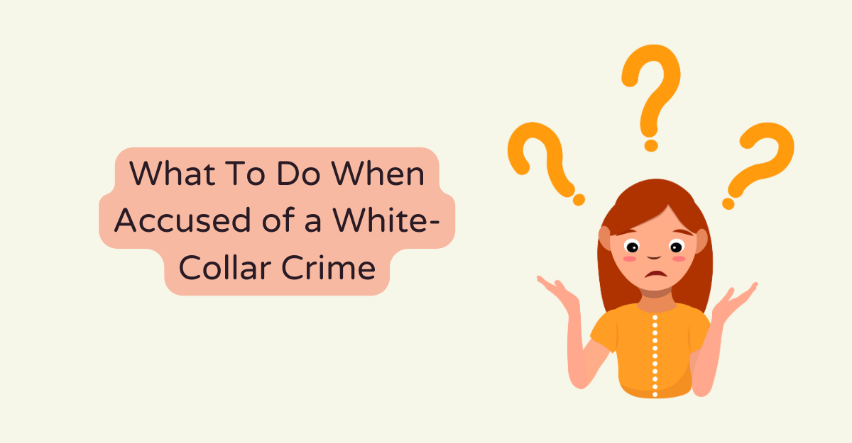 What To Do When Accused of a White-Collar Crime