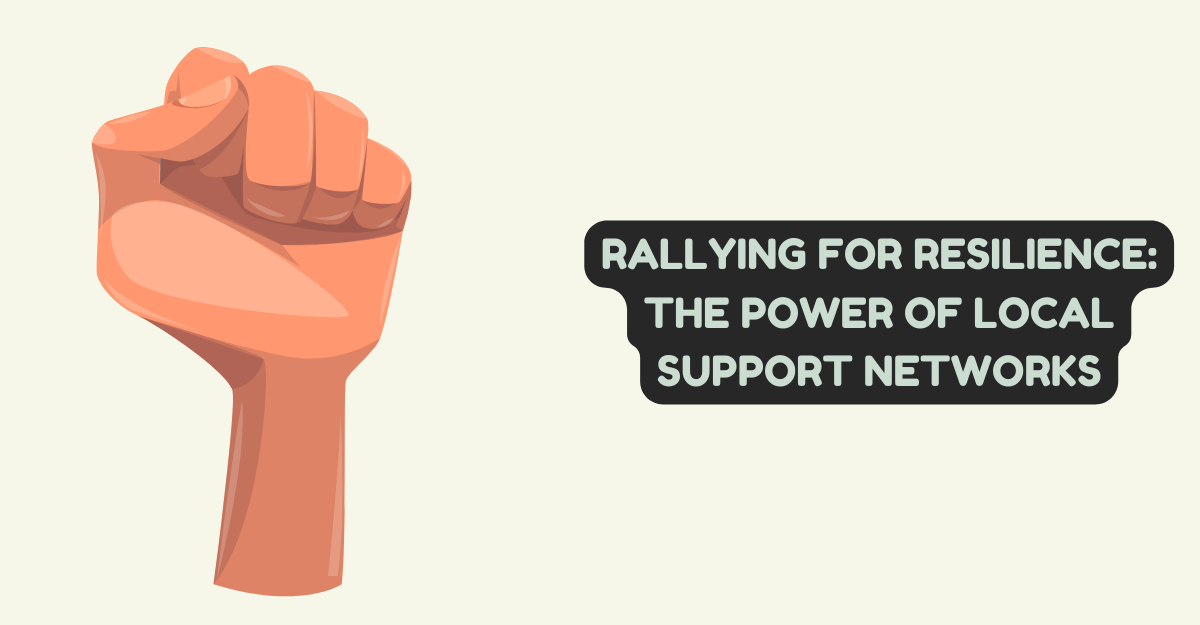 Rallying for Resilience: The Power of Local Support Networks