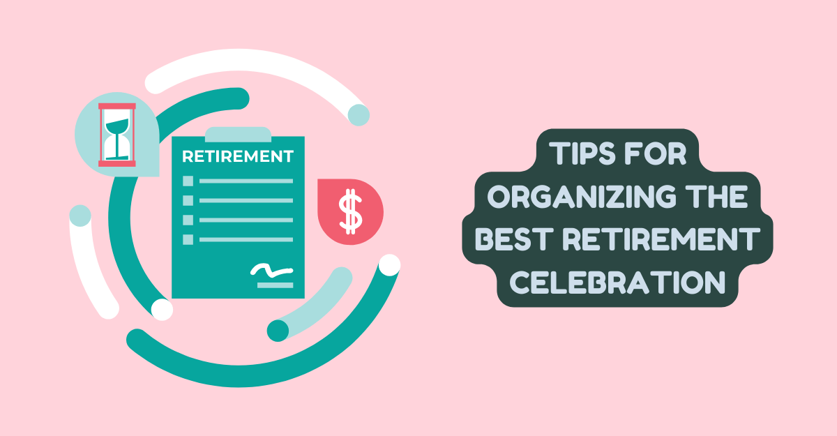 Tips for Organizing the Best Retirement Celebration